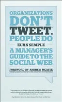 Organizácie netweetujú, ľudia áno: Sprievodca manažéra po sociálnej sieti - Organizations Don't Tweet, People Do: A Manager's Guide to the Social Web