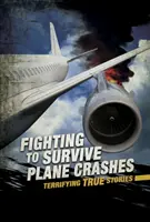 Boj o prežitie pri havárii lietadla - desivé skutočné príbehy - Fighting to Survive Plane Crashes - Terrifying True Stories