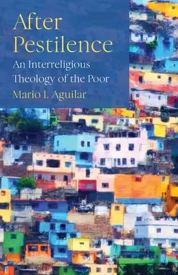 Po nákaze: Medzináboženská teológia chudobných - After Pestilence: An Interreligious Theology of the Poor