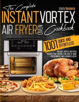 Instantná kuchárka pre fritézu s vírivým ohrevom 1001: Rýchle a bezproblémové recepty pre instantnú fritézu s vírivým ohrevom, ktoré si môže doma pripraviť každý - Instant Vortex Air Fryer Oven Cookbook 1001: Quick and Effortless Instant Vortex Air Fryer Recipes that Anyone Can Cook at Home