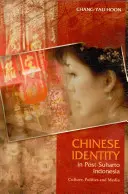 Čínska identita v postsuhartovskej Indonézii: Kultúra, politika a médiá - Chinese Identity in Post-Suharto Indonesia: Culture, Politics and Media