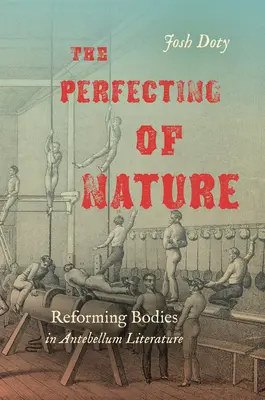 Zdokonaľovanie prírody: Reformovanie tiel v literatúre Antebellum - The Perfecting of Nature: Reforming Bodies in Antebellum Literature