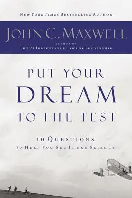 Otestujte si svoj sen: 10 otázok, ktoré vám pomôžu vidieť ho a uchopiť - Put Your Dream to the Test: 10 Questions That Will Help You See It and Seize It