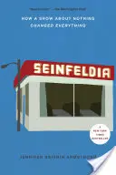 Seinfeldia: Ako šou o ničom zmenila všetko - Seinfeldia: How a Show about Nothing Changed Everything