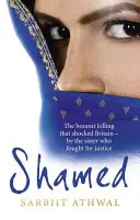 Zahanbený: Vražda zo cti, ktorá šokovala Britániu - podľa sestry, ktorá bojovala za spravodlivosť - Shamed: The Honour Killing That Shocked Britain - By the Sister Who Fought for Justice