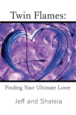 Dvojité plamene: Nájsť svojho najväčšieho milenca - Twin Flames: Finding Your Ultimate Lover