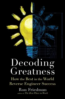 Dekódovanie veľkosti: Ako najlepší na svete spätne získavajú úspech - Decoding Greatness: How the Best in the World Reverse Engineer Success