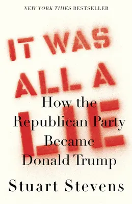 Všetko to bola lož: Ako sa z republikánskej strany stal Donald Trump - It Was All a Lie: How the Republican Party Became Donald Trump