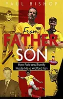 Od otca k synovi: Ako zo mňa osud a rodina urobili fanúšika Watfordu - From Father to Son: How Fate and Family Made Me a Watford Fan