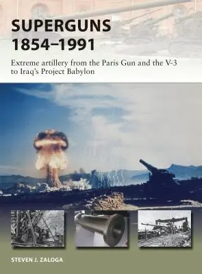 Superguns 1854-1991: Extrémne delostrelectvo od parížskeho dela a V-3 po iracký projekt Babylon - Superguns 1854-1991: Extreme Artillery from the Paris Gun and the V-3 to Iraq's Project Babylon