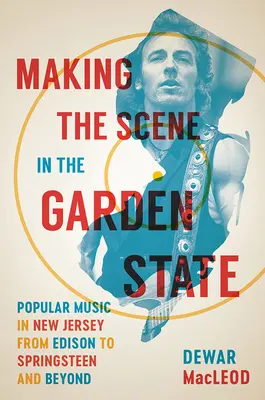 Tvorba scény v Garden State: Populárna hudba v New Jersey od Edisona po Springsteena a ďalej - Making the Scene in the Garden State: Popular Music in New Jersey from Edison to Springsteen and Beyond