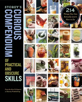 Storeyho Zvedavý zborník praktických a obskúrnych zručností: 214 vecí, ktoré sa môžete skutočne naučiť robiť - Storey's Curious Compendium of Practical and Obscure Skills: 214 Things You Can Actually Learn How to Do