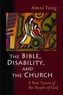Biblia, zdravotné postihnutie a cirkev: Nový pohľad na Boží ľud - The Bible, Disability, and the Church: A New Vision of the People of God