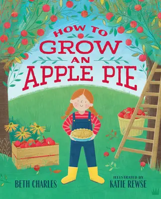 Ako vypestovať jablkový koláč - How to Grow an Apple Pie