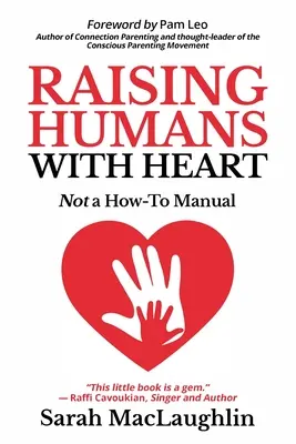 Výchova ľudí so srdcom: Nie je to príručka, ako na to - Raising Humans with Heart: Not A How To Manual