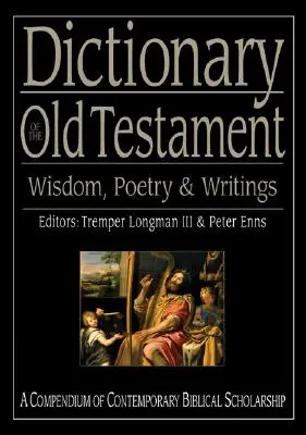 Slovník Starého zákona: Múdrosť, poézia a spisy: Zborník súčasného biblického bádania - Dictionary of the Old Testament: Wisdom, Poetry & Writings: A Compendium of Contemporary Biblical Scholarship