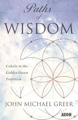 Cesty múdrosti: Kabala v tradícii Zlatého úsvitu - Paths of Wisdom: Cabala in the Golden Dawn Tradition