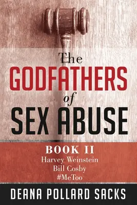 Krstní otcovia sexuálneho zneužívania, kniha II: Harvey Weinstein, Bill Cosby, #MeToo - The Godfathers of Sex Abuse, Book II: Harvey Weinstein, Bill Cosby, #MeToo