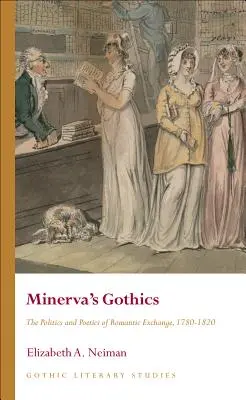 Minerva's Gothics: Vydavateľstvo Minerva: Politika a poetika romantickej výmeny, 1780-1820 - Minerva's Gothics: The Politics and Poetics of Romantic Exchange, 1780-1820