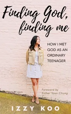 Nájsť Boha, nájsť seba: Ako som stretol Boha ako obyčajný tínedžer - Finding God, Finding Me: How I met God as an ordinary teenager
