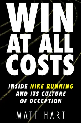 Víťazstvo za každú cenu: Vnútri bežeckej spoločnosti Nike a jej kultúry klamania - Win at All Costs: Inside Nike Running and Its Culture of Deception