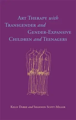 Arteterapia s transrodovými a rodovo exaktnými deťmi a dospievajúcimi - Art Therapy with Transgender and Gender-Expansive Children and Teenagers