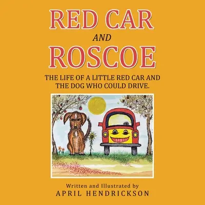 Červené auto a Roscoe: Život malého červeného autíčka a psa, ktorý vedel šoférovať. - Red Car and Roscoe: The Life of a Little Red Car and the Dog Who Could Drive.