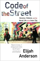 Kód ulice: Slušnosť, násilie a morálny život vnútorného mesta - Code of the Street: Decency, Violence, and the Moral Life of the Inner City