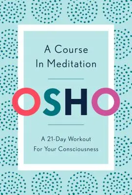 Kurz meditácie: 21-dňový tréning pre vaše vedomie - A Course in Meditation: A 21-Day Workout for Your Consciousness