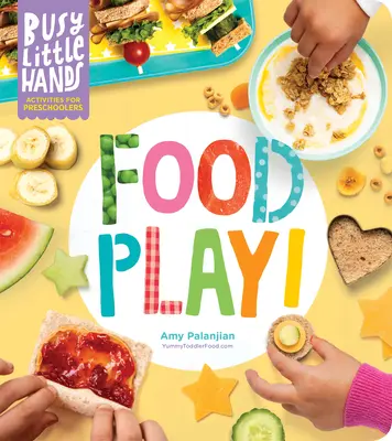 Zaneprázdnené malé ruky: Food Play!: Aktivity pre predškolákov - Busy Little Hands: Food Play!: Activities for Preschoolers