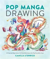 Pop Manga Drawing: 30 lekcií krok za krokom na kreslenie ceruzkou v štýle popového surrealizmu - Pop Manga Drawing: 30 Step-By-Step Lessons for Pencil Drawing in the Pop Surrealism Style