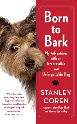 Zrodený, aby štekal: Moje dobrodružstvá s nezastaviteľným a nezabudnuteľným psom - Born to Bark: My Adventures with an Irrepressible and Unforgettable Dog