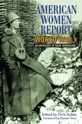Americké ženy reportérky prvej svetovej vojny: Antológia ich žurnalistiky - American Women Report World War I: An Anthology of Their Journalism