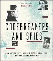 Špióni a lúštitelia kódov z druhej svetovej vojny: Ako britská spravodajská služba a špeciálne operácie zmenili chod dejín - WWII Codebreakers and Spies: How British Intelligence & Special Operations Changed the Course of History