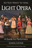Takže chcete spievať ľahkú operu: A Guide for Performers (Sprievodca pre interpretov) - So You Want to Sing Light Opera: A Guide for Performers