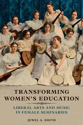 Transformácia vzdelávania žien: Slobodné umenie a hudba v ženských seminároch - Transforming Women's Education: Liberal Arts and Music in Female Seminaries