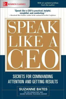 Hovor ako riaditeľ: Tajomstvá, ako si získať pozornosť a dosiahnuť výsledky - Speak Like a Ceo: Secrets for Commanding Attention and Getting Results
