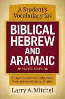 Slovník pre študentov biblickej hebrejčiny a aramejčiny, aktualizované vydanie: Frekvenčné zoznamy s definíciami, sprievodca výslovnosťou a index - A Student's Vocabulary for Biblical Hebrew and Aramaic, Updated Edition: Frequency Lists with Definitions, Pronunciation Guide, and Index