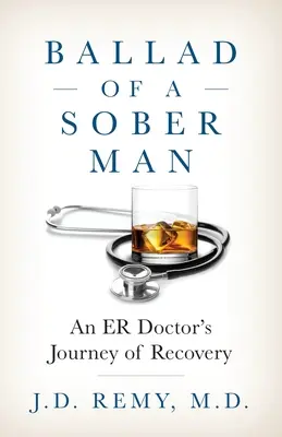 Balada o triezvom mužovi: Cesta lekára z pohotovosti za zotavením - Ballad of a Sober Man: An ER Doctor's Journey of Recovery
