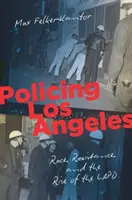 Policing Los Angeles: Rasa, odpor a vzostup losangeleskej polície - Policing Los Angeles: Race, Resistance, and the Rise of the LAPD