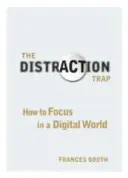 Pasca rozptýlenia - Ako sa sústrediť v digitálnom svete - Distraction Trap - How to Focus in a Digital World