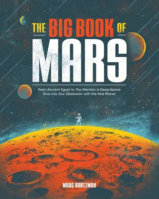 Veľká kniha o Marse: Od starovekého Egypta po Marťana, ponor do hlbín vesmíru a naša posadnutosť červenou planétou - The Big Book of Mars: From Ancient Egypt to the Martian, a Deep-Space Dive Into Our Obsession with the Red Planet