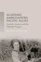 Akademickí veľvyslanci, tichomorskí spojenci: Austrália, Amerika a Fulbrightov program - Academic ambassadors, Pacific allies: Australia, America and the Fulbright Program