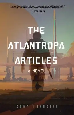 Články o Atlantrope: (pre fanúšikov Harryho Turtledova a série Divergent) - The Atlantropa Articles: A Novel (for Fans of Harry Turtledove and the Divergent Series)