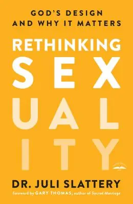 Prehodnotenie sexuality: Riešenie otázok sexuality: Boží plán a prečo na ňom záleží - Rethinking Sexuality: God's Design and Why It Matters