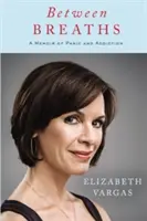 Medzi dychmi: Spomienky na paniku a závislosť - Between Breaths: A Memoir of Panic and Addiction