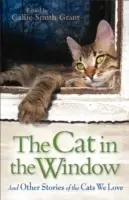 Mačka v okne: A ďalšie príbehy mačiek, ktoré milujeme: Kočky na okne: Príbehy našich milovaných mačiek. - The Cat in the Window: And Other Stories of the Cats We Love