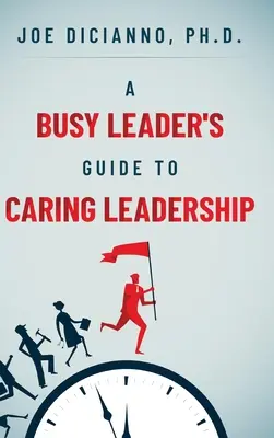 Sprievodca zaneprázdneného vedúceho pre starostlivé vedenie - A Busy Leader's Guide for Caring Leadership