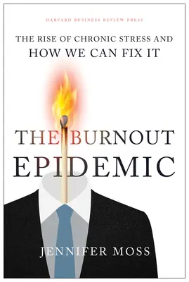 Epidémia vyhorenia: Vyhorenie: Vzostup chronického stresu a ako to môžeme napraviť - The Burnout Epidemic: The Rise of Chronic Stress and How We Can Fix It