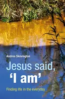 Ježiš povedal: „Ja som“ - Hľadanie života v každodennosti - Jesus said, 'I am' - Finding life in the everyday